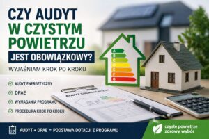czy audyt w Czystym Powietrzu jest obowiązkowy